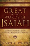 Great Are the Words of Isaiah: An Understandable Guide to Isaiah's Monumental Me