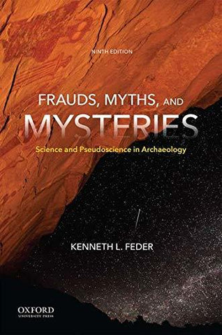 Frauds, Myths, and Mysteries: Science and Pseudoscience in Archaeology Feder, Ke