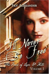 I'll Never Be Free: The Fires of Love & Hate Alexander, Sky