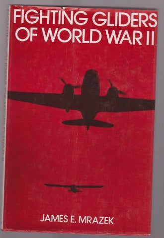 Fighting Gliders of World War II James E. Mrazek