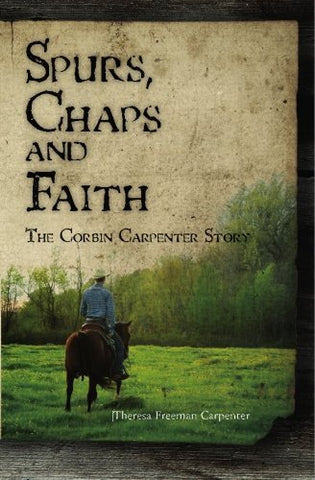Spurs, Chaps and Faith: The Corbin Carpenter Story [Paperback] Carpenter, Theres