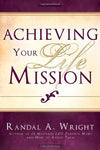 Achieving Your Life Mission Randal A. Wright; Cedar Fort and Inc.
