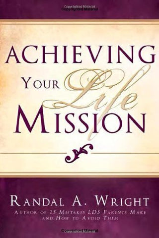 Achieving Your Life Mission Randal A. Wright; Cedar Fort and Inc.