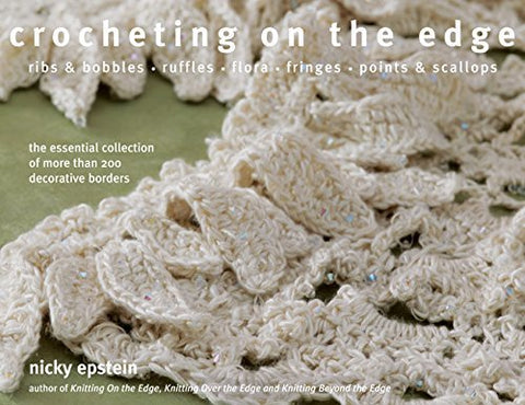 Crocheting on the Edge: Ribs & Bobbles*Ruffles*Flora*Fringes*Points & Scallops [