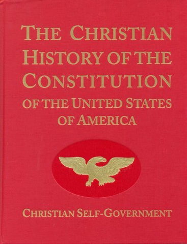 The Christian History of the Constitution of the United States of America Volume