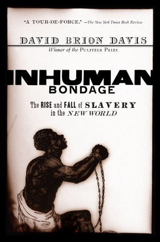 Inhuman Bondage: The Rise and Fall of Slavery in the New World [Paperback] Davis
