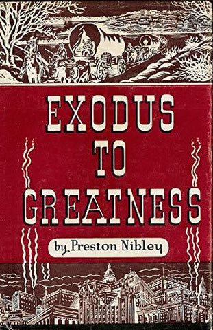 Exodus to Greatness - the Story of the Mormon Migration [Hardcover] Nibley, Pres