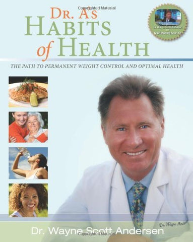 Dr. A's Habits of Health: The Path to Permanent Weight Control & Optimal Health