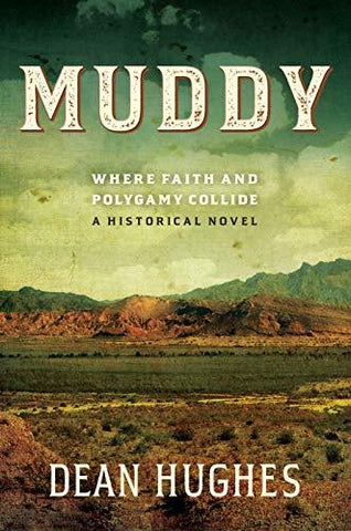 Muddy: Where Faith and Polygamy Collide -- A Historical Novel [Hardcover] Dean H