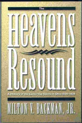 The Heavens Resound, A History of the Latter-day Saints in Ohio 1830-1838 [Paper