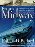 Return to Midway Ballard, Robert D.; Archbold, Rick and Marschall, Ken