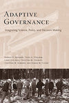 Adaptive Governance: Integrating Science, Policy, and Decision Making [Paperback