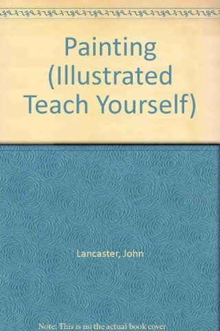Painting (Illustrated teach yourself) Lancaster, John