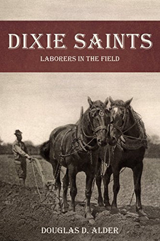 Dixie Saints: Laborers in the Field [Paperback] Douglas D. Alder