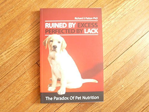 Ruined by Excess Perfected by Lack [Unknown Binding] Richard S. Patton