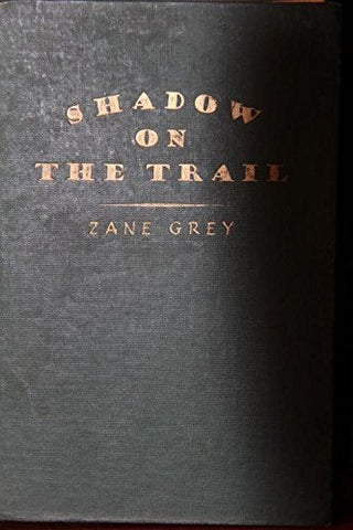 Shadow on the Trail (First Edition): Zane Grey [Hardcover] Zane Grey