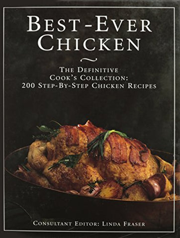 The Best Ever Chicken Cookbook: 200 Step-By-Step Chicken Recipes [Hardcover] Fra