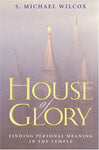 House of Glory: Finding Personal Meaning in the Temple Wilcox, S. Michael