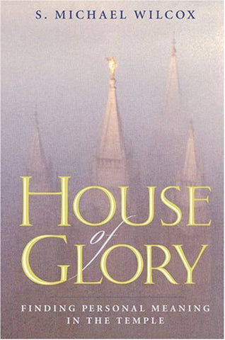 House of Glory: Finding Personal Meaning in the Temple Wilcox, S. Michael