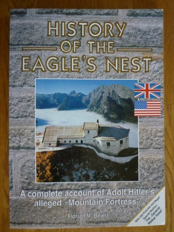 History Of The Eagle's Nest: A complete account of Adolf Hitler's alleged "Mount