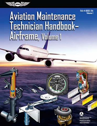 Aviation Maintenance Technician Handbook: Airframe, Volume 1: FAA-H-8083-31A, Vo