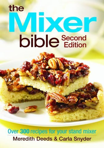 The Mixer Bible: Over 300 Recipes for Your Stand Mixer Deeds, Meredith and Snyde
