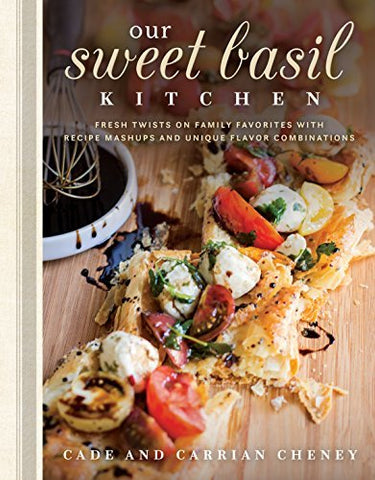 Our Sweet Basil Kitchen: Fresh Twists on Family Favorites With Recipe Mashups an