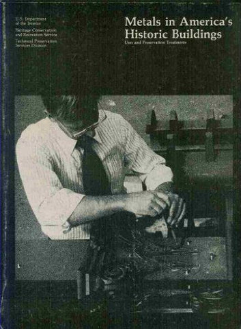 Metals in America's Historic Buildings A Historical Survey of Metals; Deteriorat