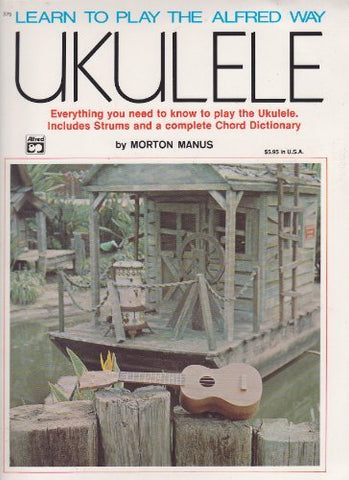 Learn to Play the Alfred Way Ukulele: Everything you need to know to play the uk