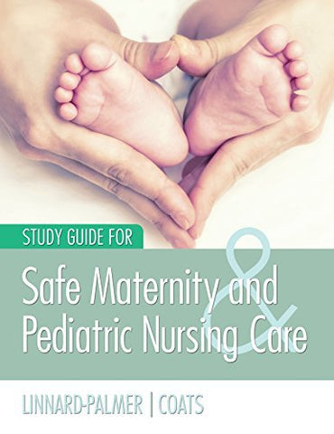 Study Guide for Safe Maternity & Pediatric Nursing Care Linnard-Palmer EdD  MSN
