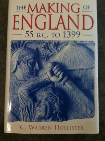 The Making of England, 55 B.C. to 1399 [Hardcover] C. Warren Hollister