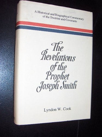 The Revelations of the Prophet Joseph Smith: A Historical and Biographical Comme