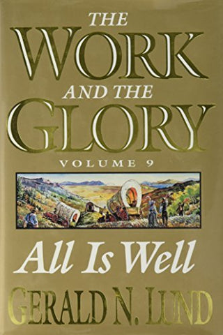 All Is Well: A Historical Novel (Work and the Glory) Lund, Gerald N.
