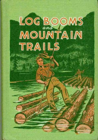 Log Booms and Mountain Trails [Hardcover] Graham, George A.