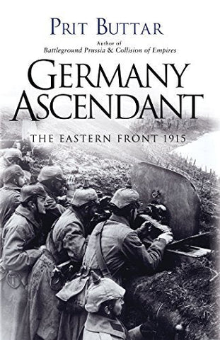 Germany Ascendant: The Eastern Front 1915 [Paperback] Buttar, Prit