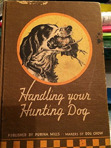 Handling your hunting dog, [Hardcover] J. Earl Bufkin