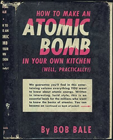 How to Make an Atomic Bomb in Your Own Kitchen (Well, Practically! ) [Hardcover]