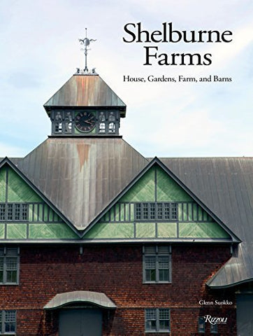 Shelburne Farms: House, Gardens, Farm, and Barns [Hardcover] Suokko, Glenn; Camp