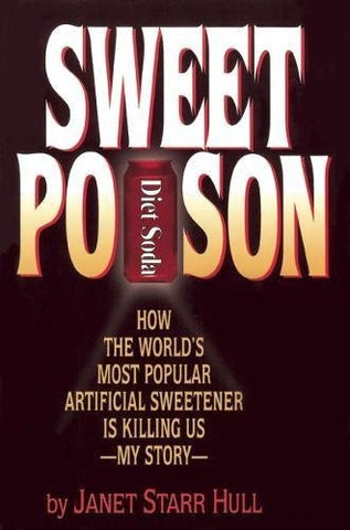 Sweet Poison: How the World's Most Popular Artificial Sweetener Is Killing Us My
