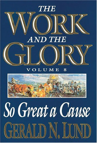So Great a Cause (Work and the Glory) [Hardcover] Lund, Gerald N.