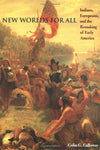 New Worlds for All: Indians, Europeans, and the Remaking of Early America (The A