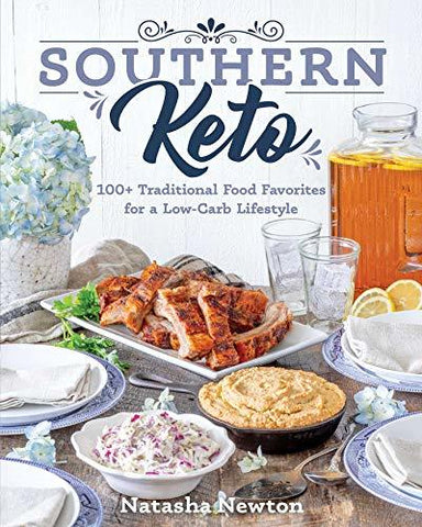 Southern Keto: 100+ Traditional Food Favorites for a Low-Carb Lifestyle Newton,