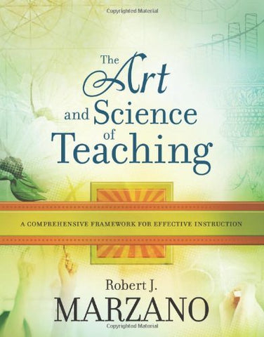 The Art and Science of Teaching: A Comprehensive Framework for Effective Instruc