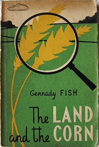 The land and the corn,: Popular science essays [Unknown Binding] GennadiiÃŒ Semen