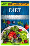 ANTI INFLAMMATORY DIET: A Complete Cookbook To Reduce Inflammation Naturally, Wi