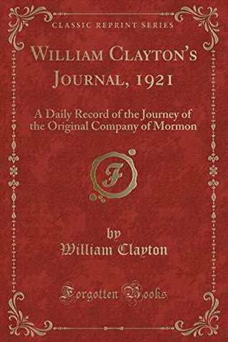 William Clayton's Journal, 1921: A Daily Record of the Journey of the Original C