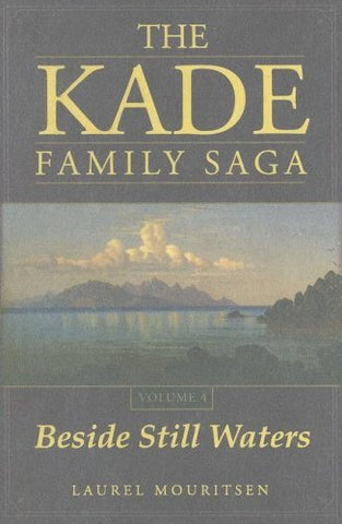 The Kade Family Saga, Vol. 4: Beside Still Waters [Hardcover] Laurel Mouritsen