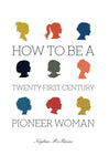 How To Be A Twenty-First Century Pioneer Woman [Paperback] McBaine, Neylan