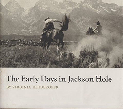 The Early Days in Jackson Hole Huidekoper, Virginia