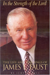 In the Strength of the Lord: The Life and Teachings of James E. Faust Bell, Jim